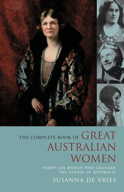 The Complete Book of Great Australian Women: Thirty-six women who changed the course of Australia